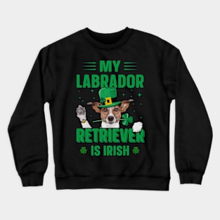 My Labrador Retriever Is Irish Crewneck Sweatshirt